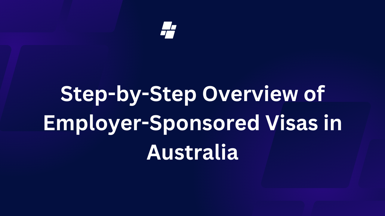 Step-by-Step Overview of Employer-Sponsored Visas in Australia