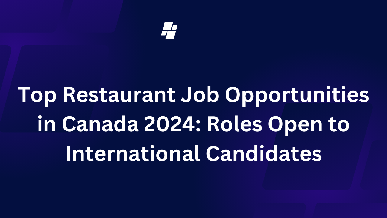 Top Restaurant Job Opportunities in Canada 2024: Roles Open to International Candidates