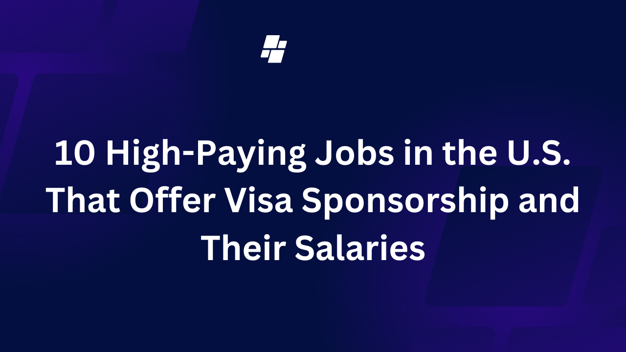 10 High-Paying Jobs in the U.S. That Offer Visa Sponsorship and Their Salaries