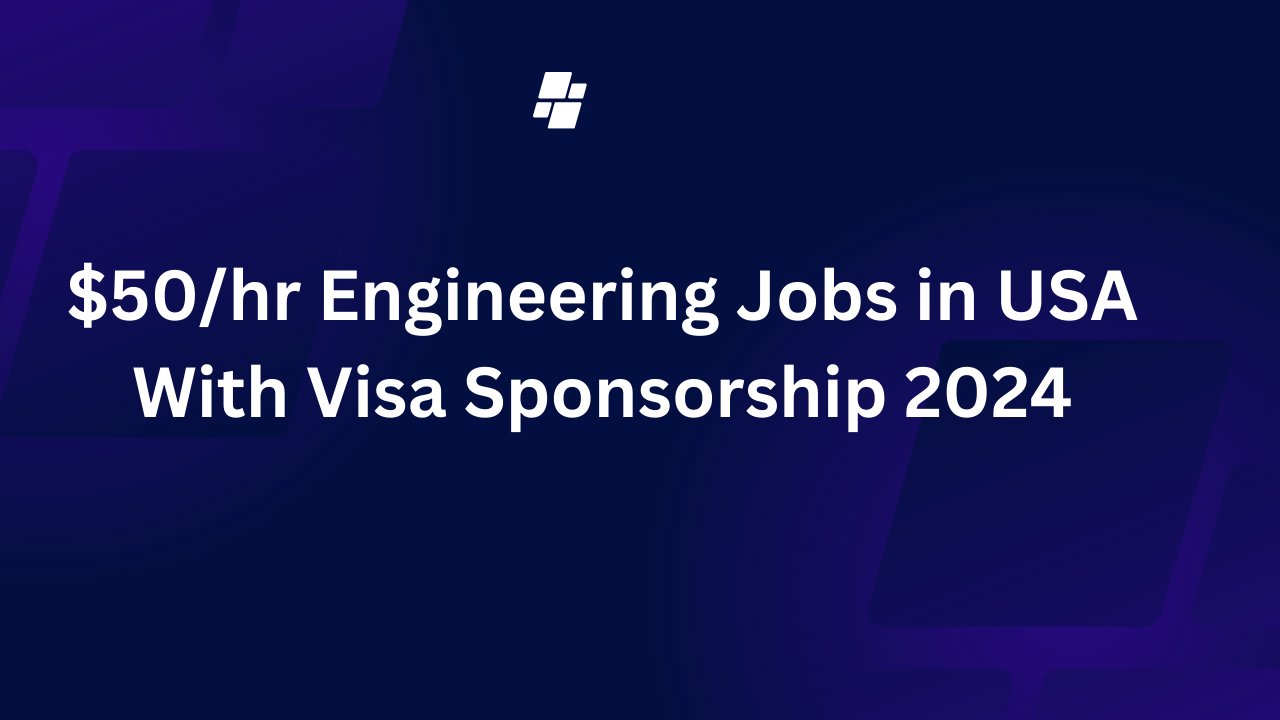 $50/hr Engineering Jobs in USA With Visa Sponsorship 2024