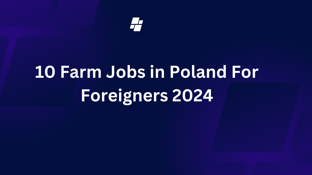 10 Farm Jobs in Poland For Foreigners 2024