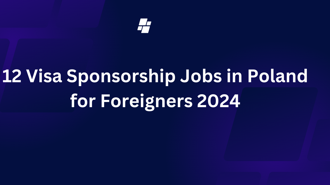 12 Visa Sponsorship Jobs in Poland for Foreigners 2024