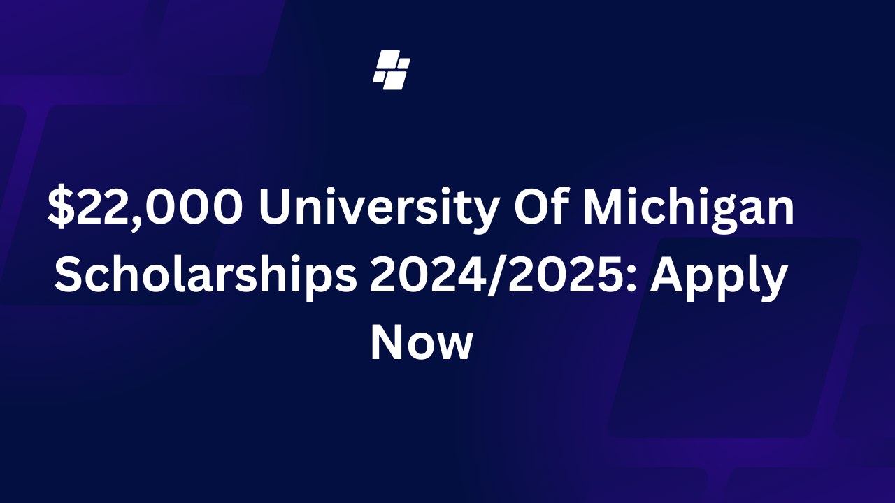 $22,000 University Of Michigan Scholarships 2024/2025: Apply Now