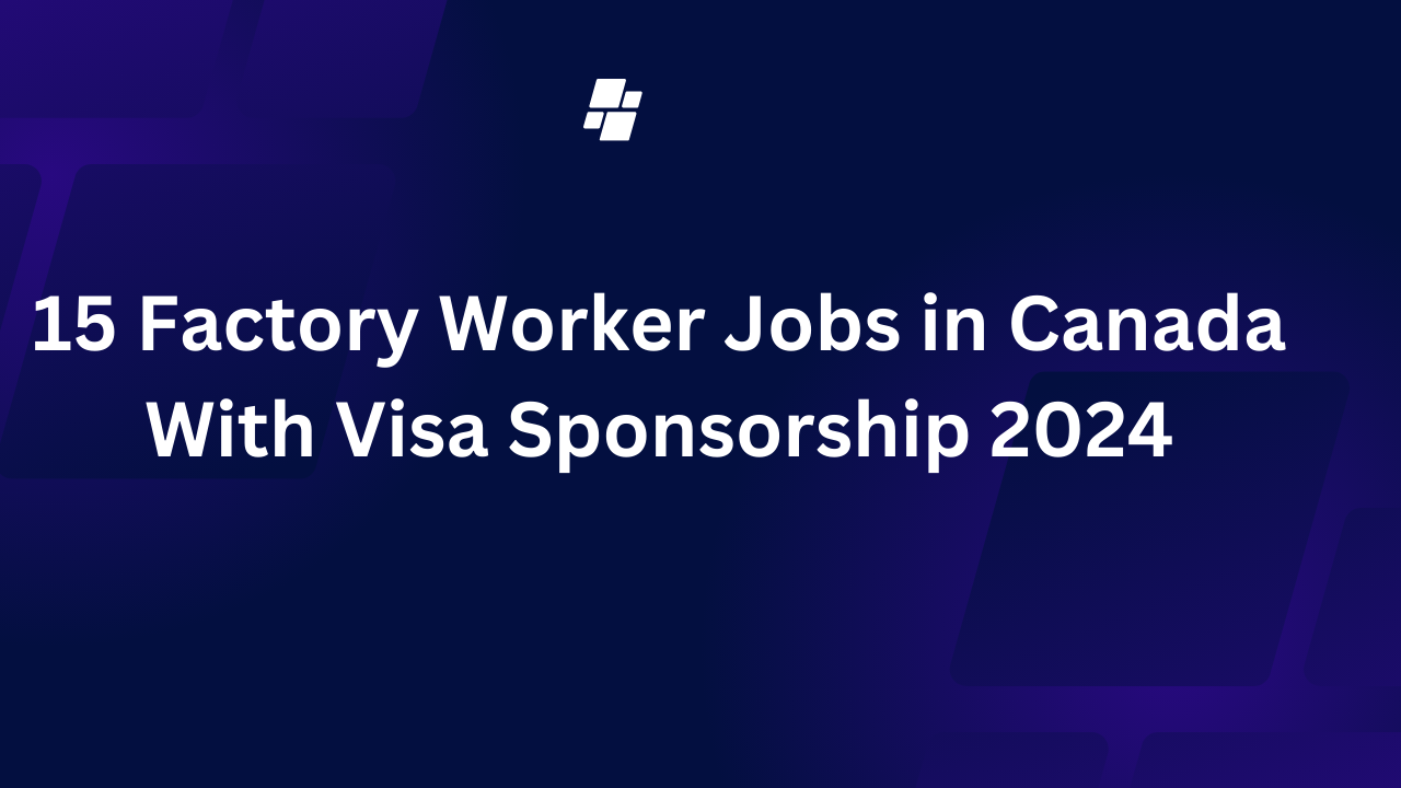 15 Factory Worker Jobs in Canada With Visa Sponsorship 2024