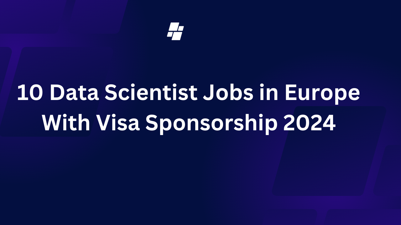 10 Data Scientist Jobs in Europe With Visa Sponsorship 2024