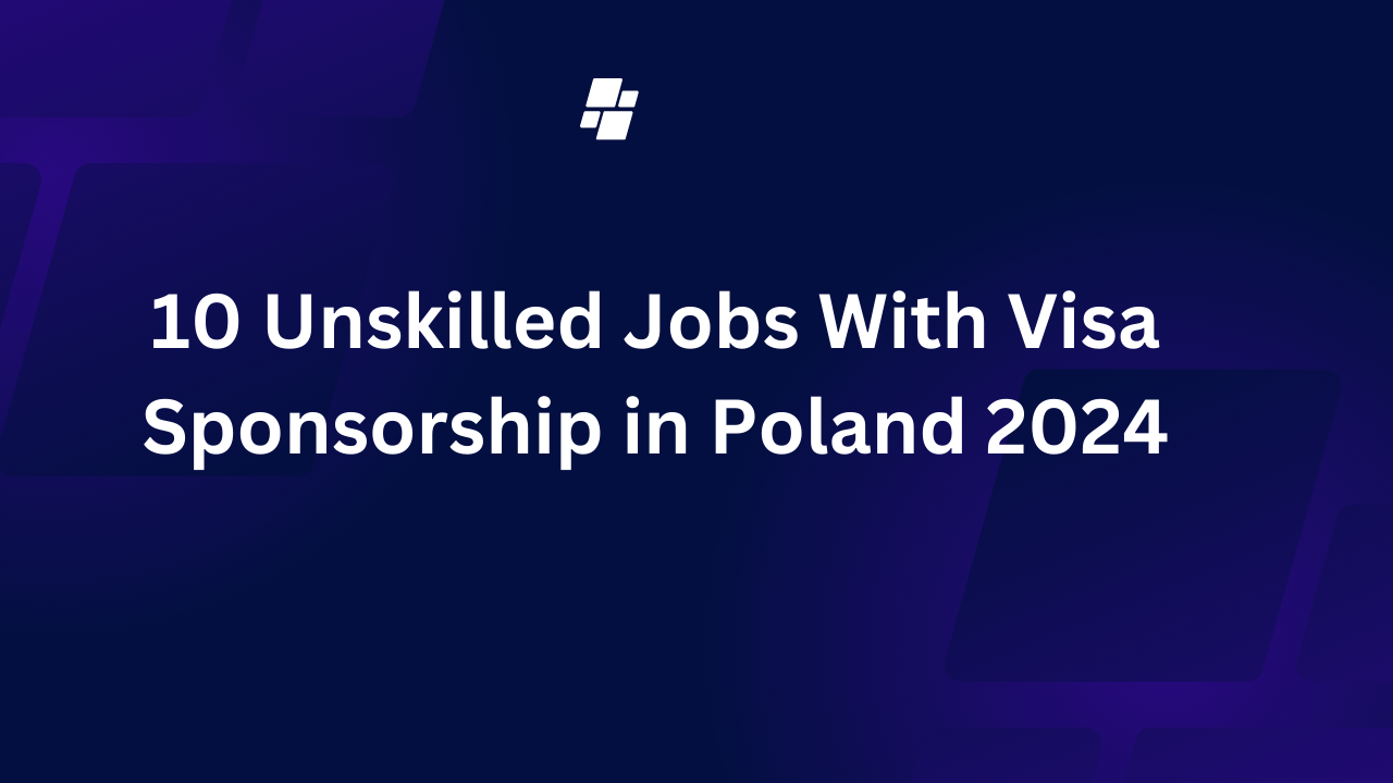 10 Unskilled Jobs With Visa Sponsorship in Poland 2024