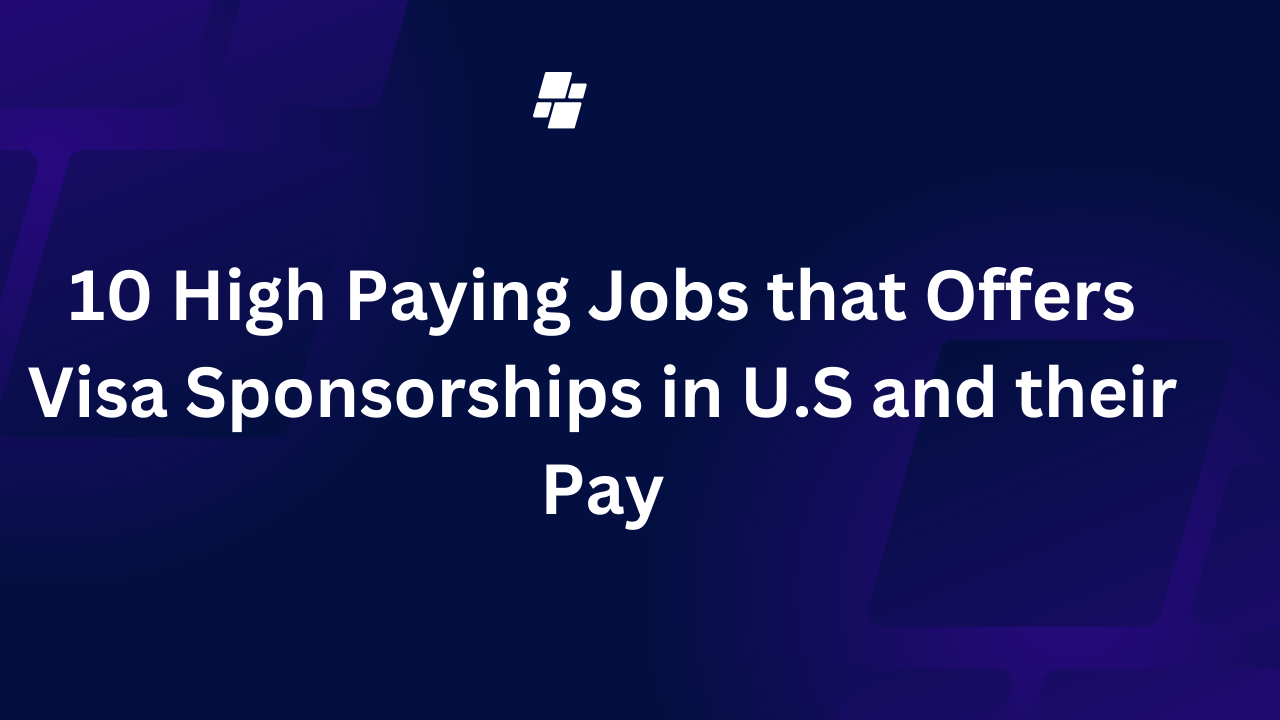 10 High Paying Jobs that Offers Visa Sponsorships in U.S and their Pay