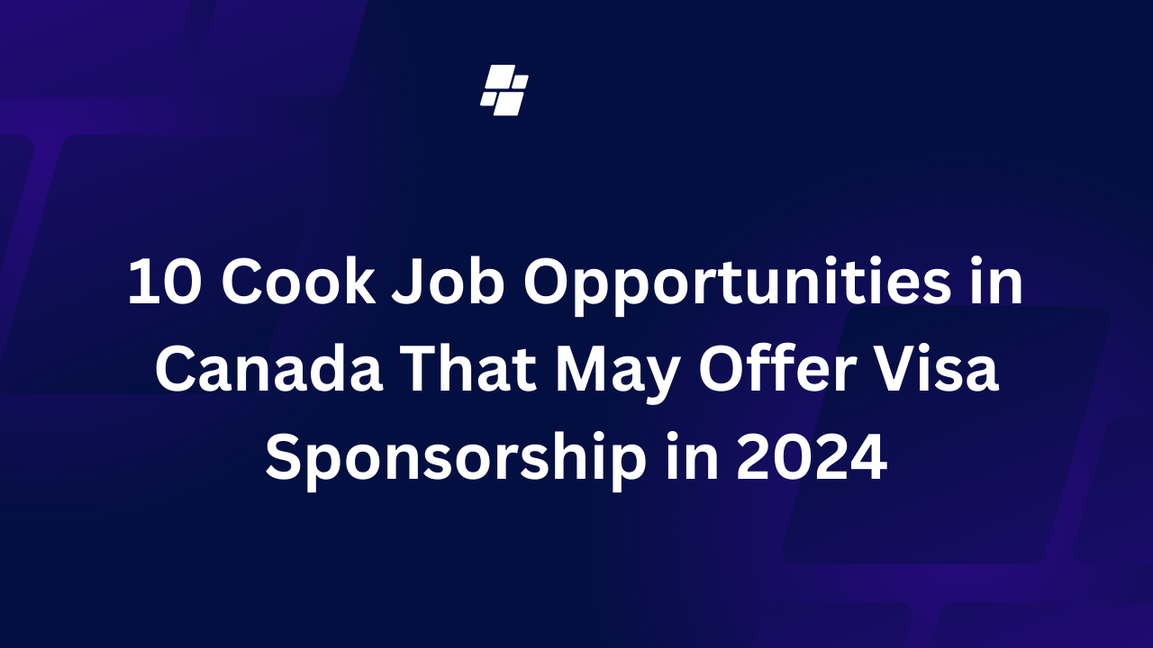 10 Cook Job Opportunities in Canada That May Offer Visa Sponsorship in 2024