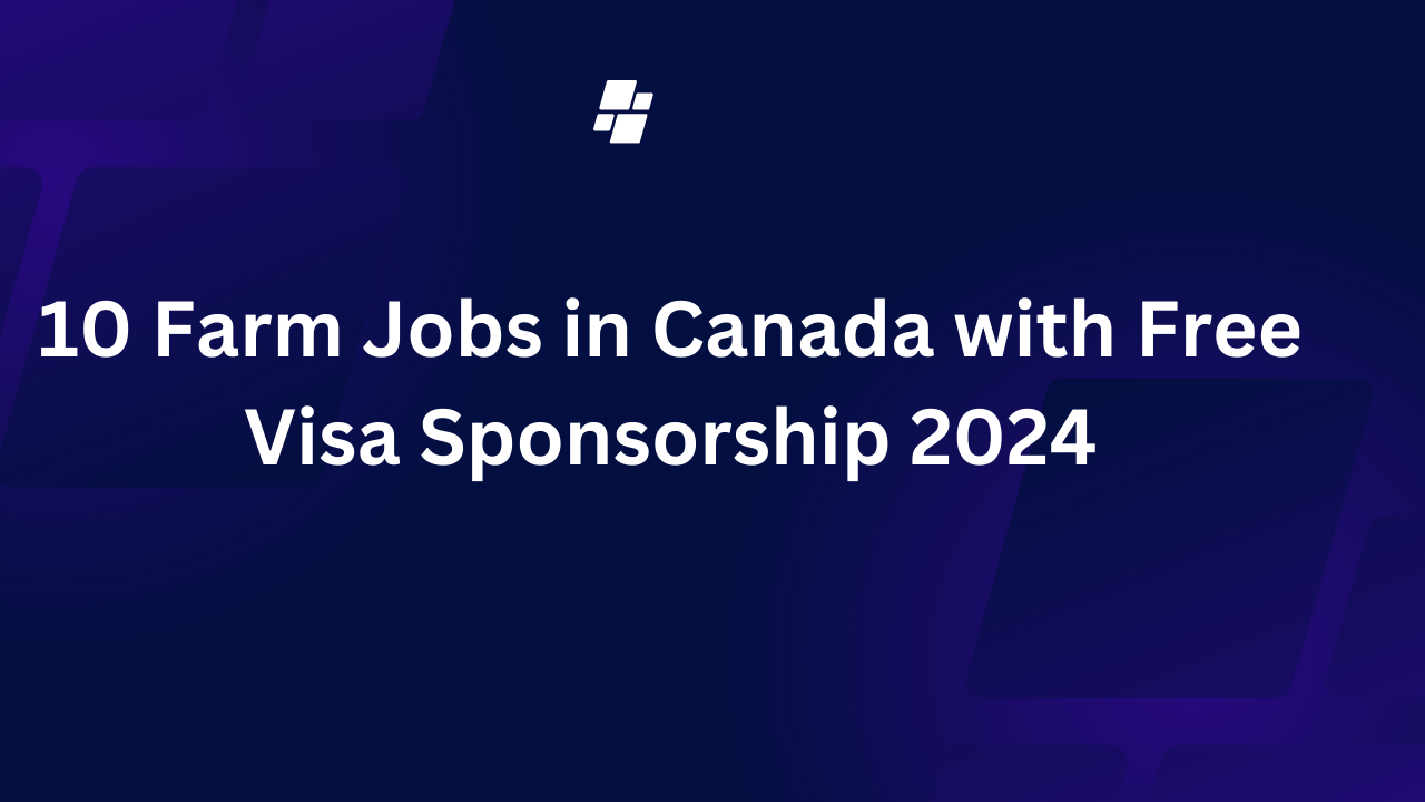 10 Farm Jobs in Canada with Free Visa Sponsorship 2024