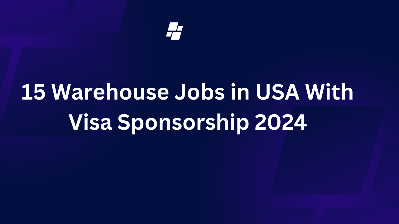 15 Warehouse Jobs in USA With Visa Sponsorship 2024