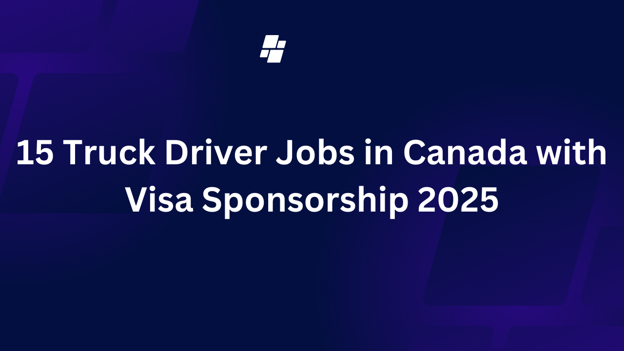 15 Truck Driver Jobs in Canada with Visa Sponsorship 2025