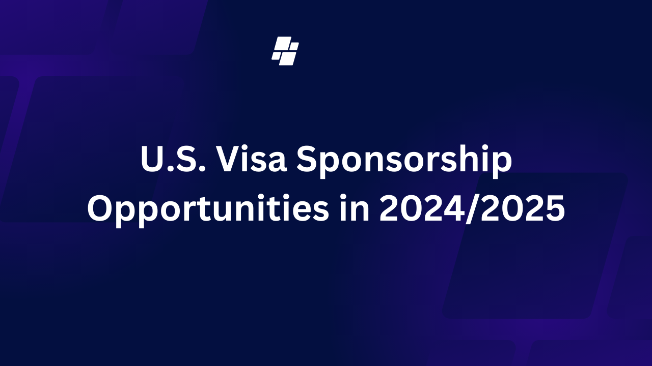 U.S. Visa Sponsorship Opportunities in 2024/2025