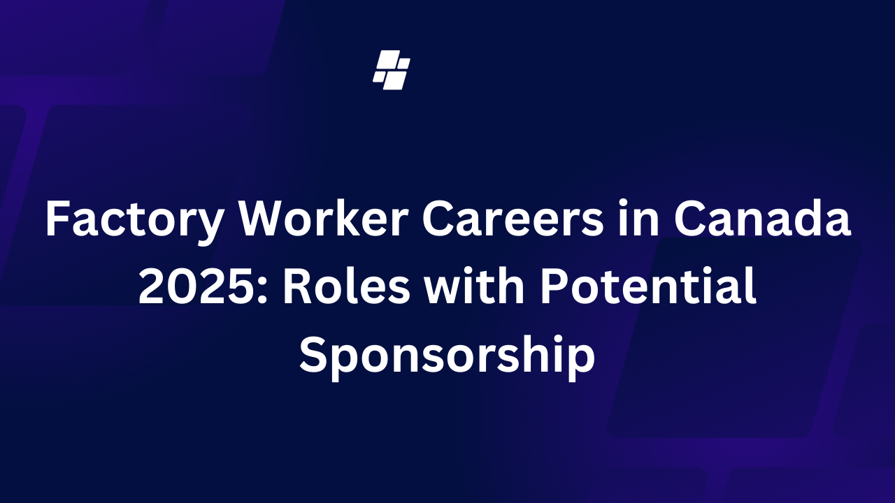 Factory Worker Careers in Canada 2024: Roles with Potential Sponsorship