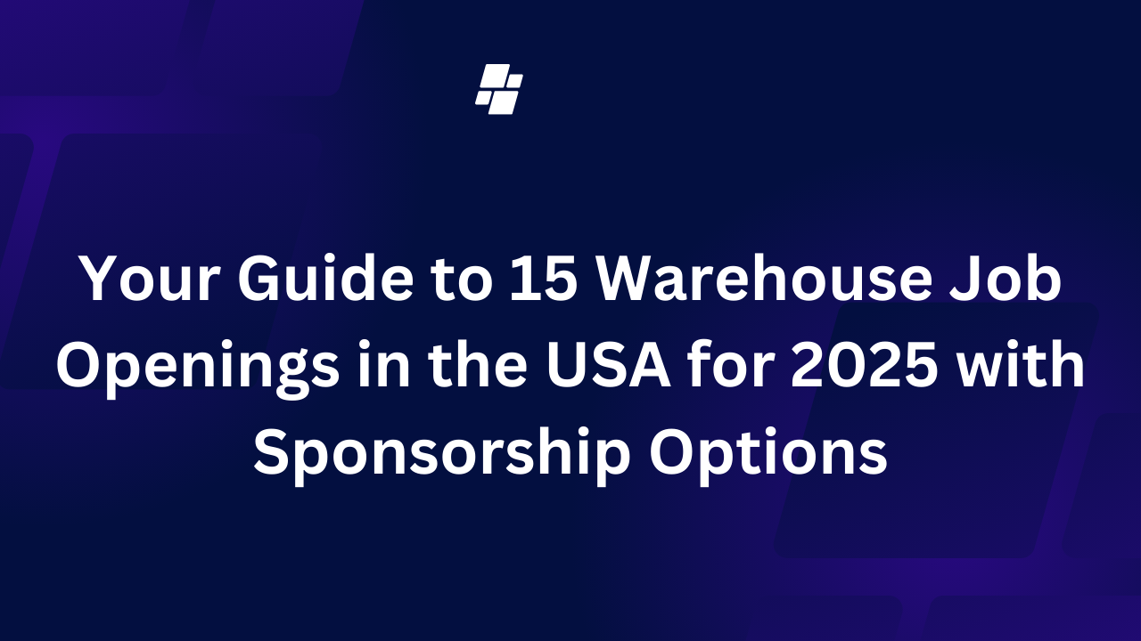 Your Guide to 15 Warehouse Job Openings in the USA for 2025 with Sponsorship Options